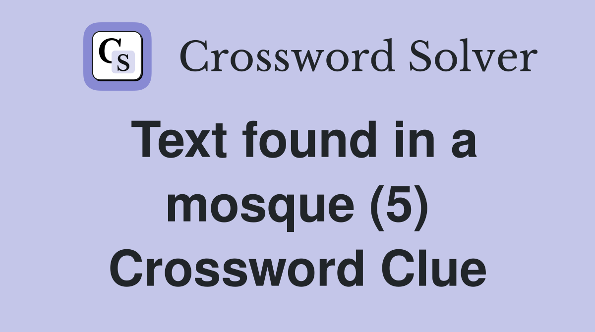 Text found in a mosque (5) Crossword Clue