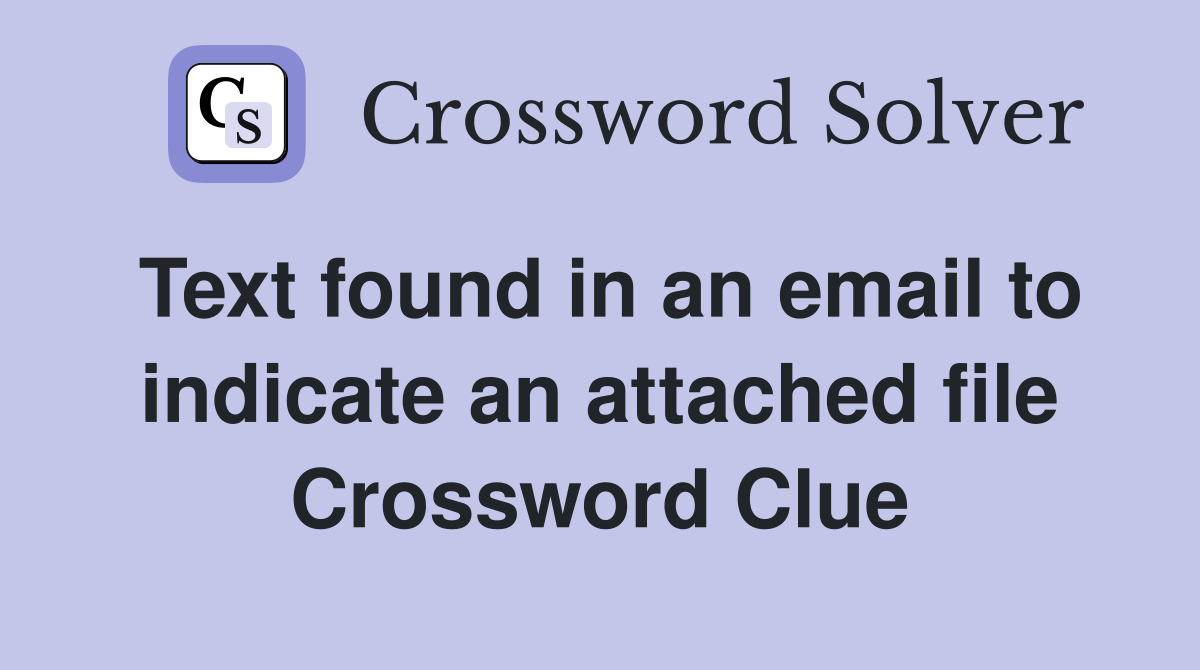 Text found in an email to indicate an attached file Crossword Clue
