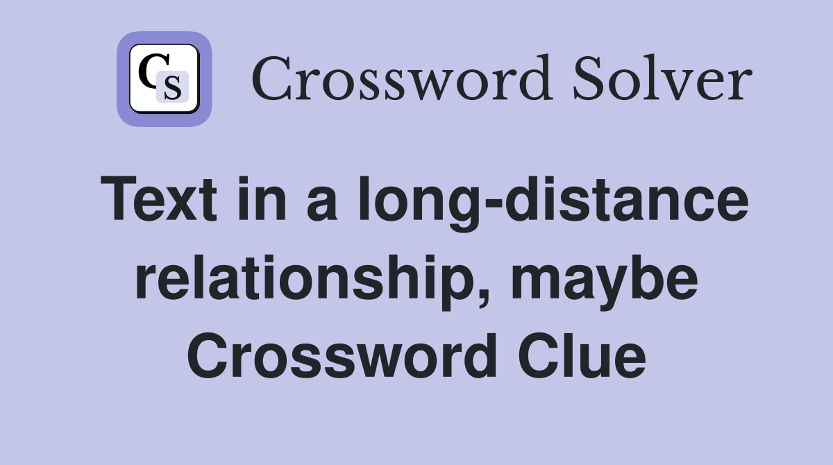 Text in a long-distance relationship, maybe Crossword Clue