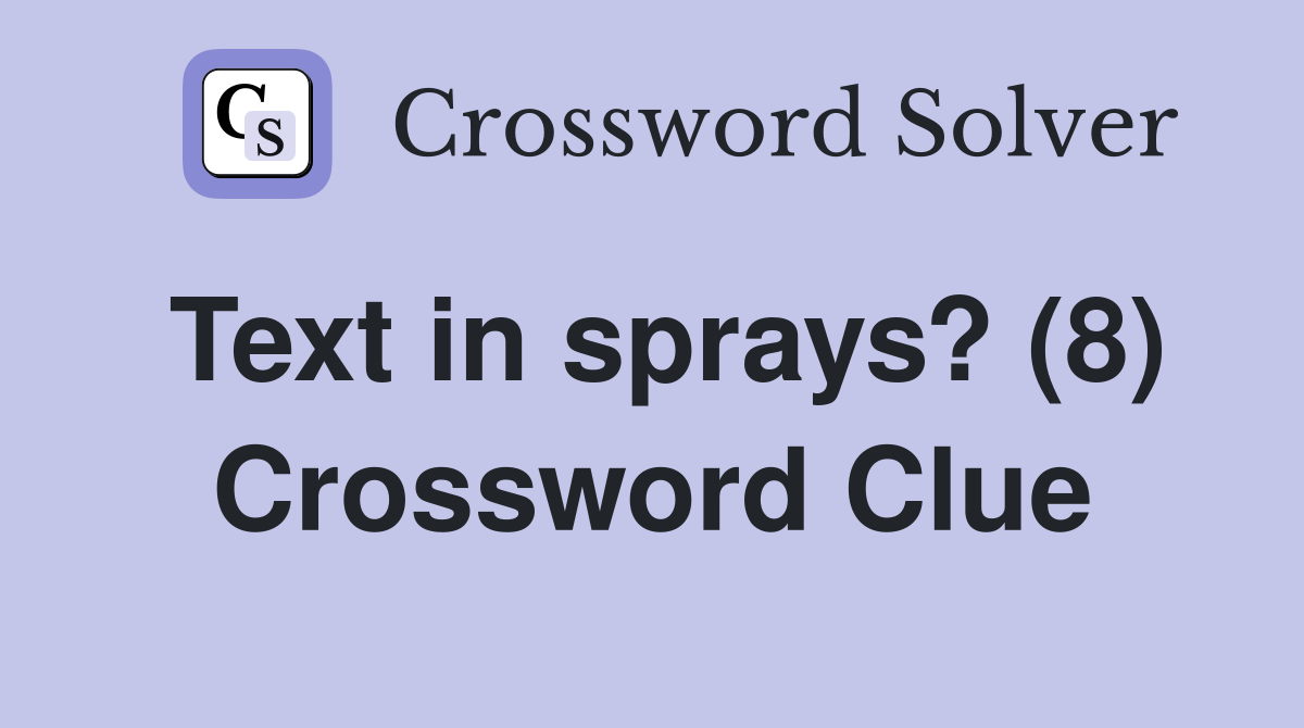Text in sprays? (8) Crossword Clue