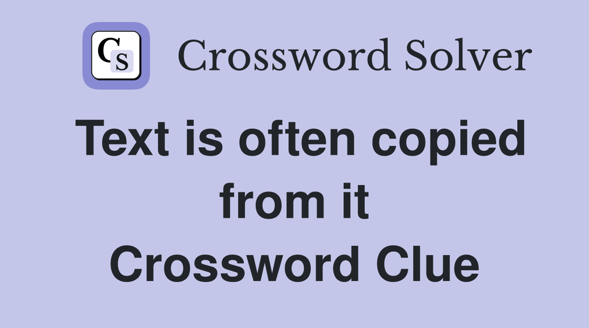 Text is often copied from it Crossword Clue