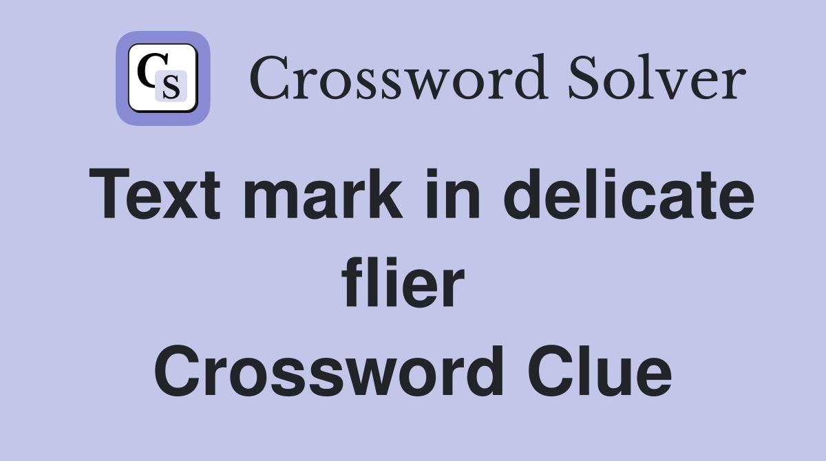 Text mark in delicate flier  Crossword Clue