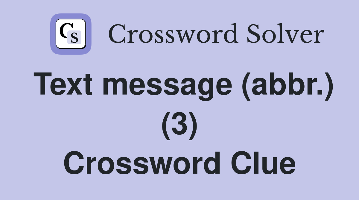 Text message (abbr.) (3) Crossword Clue