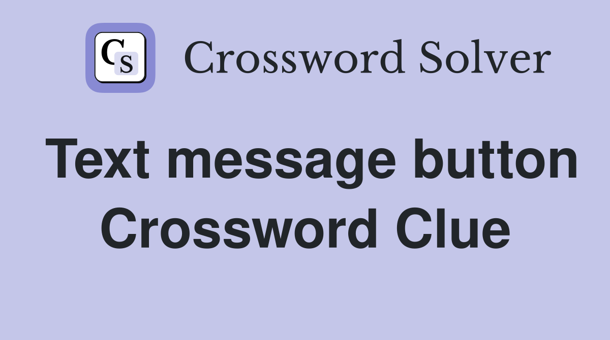 Text message button Crossword Clue