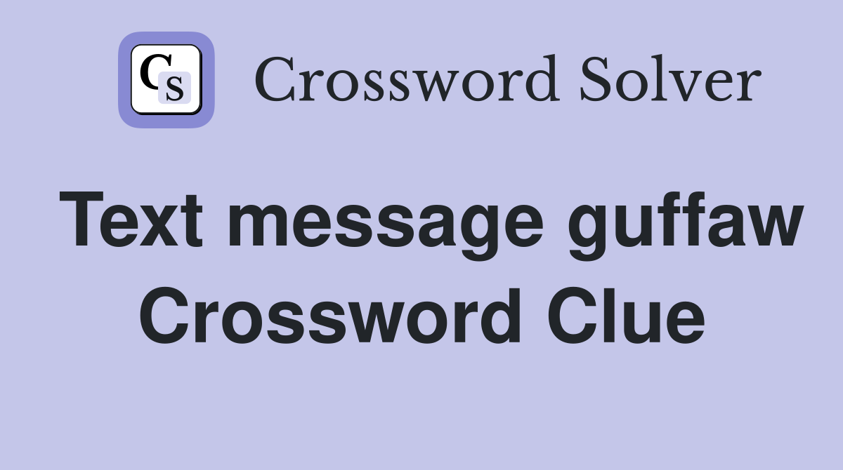 Text message guffaw Crossword Clue