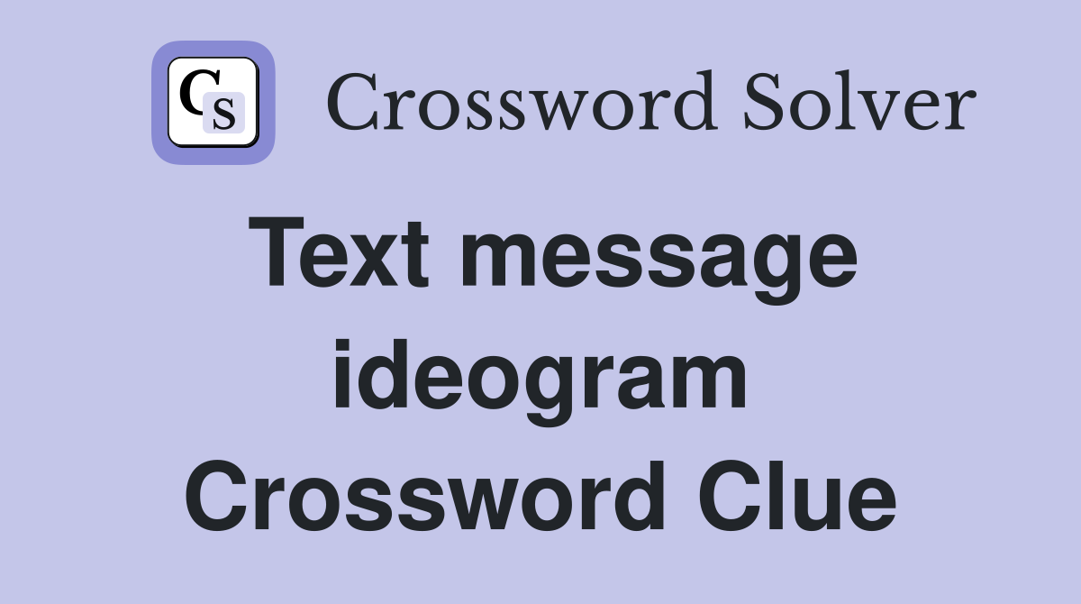 Text message ideogram Crossword Clue