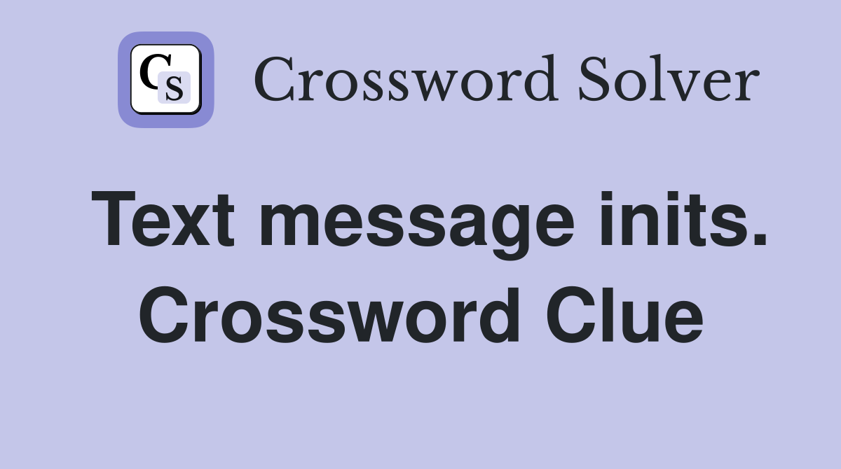 Text message inits. Crossword Clue