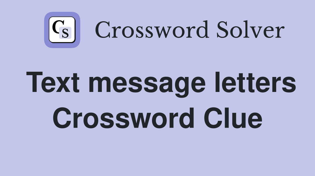 Text message letters Crossword Clue