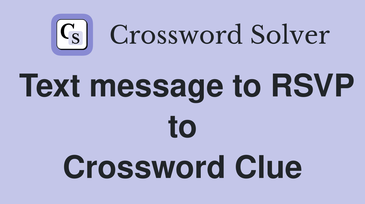 Text message to RSVP to Crossword Clue