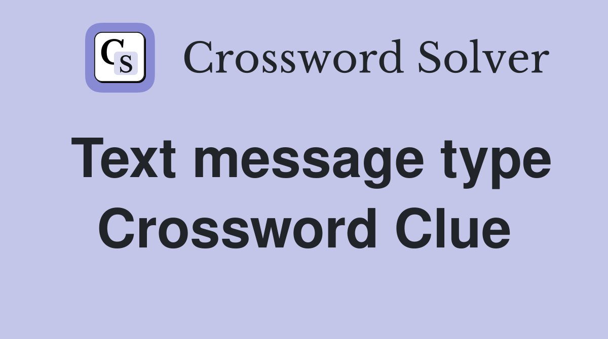 Text message type Crossword Clue