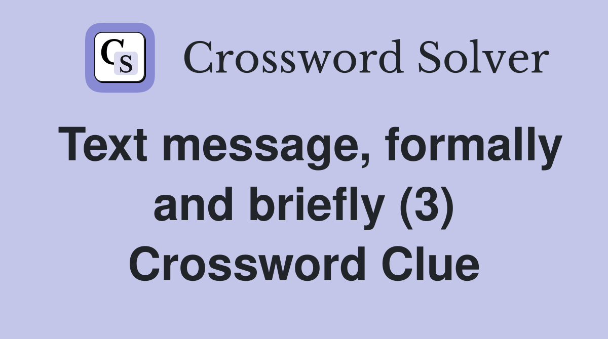 Text message, formally and briefly (3) Crossword Clue