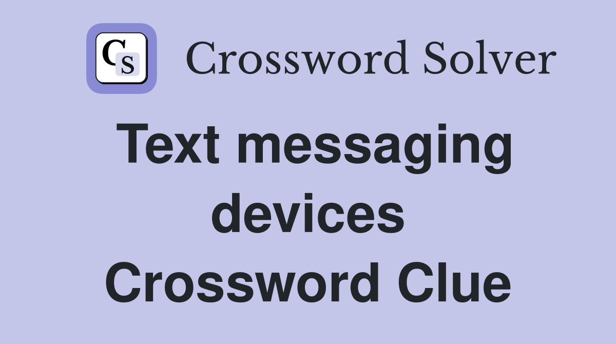 Text messaging devices Crossword Clue