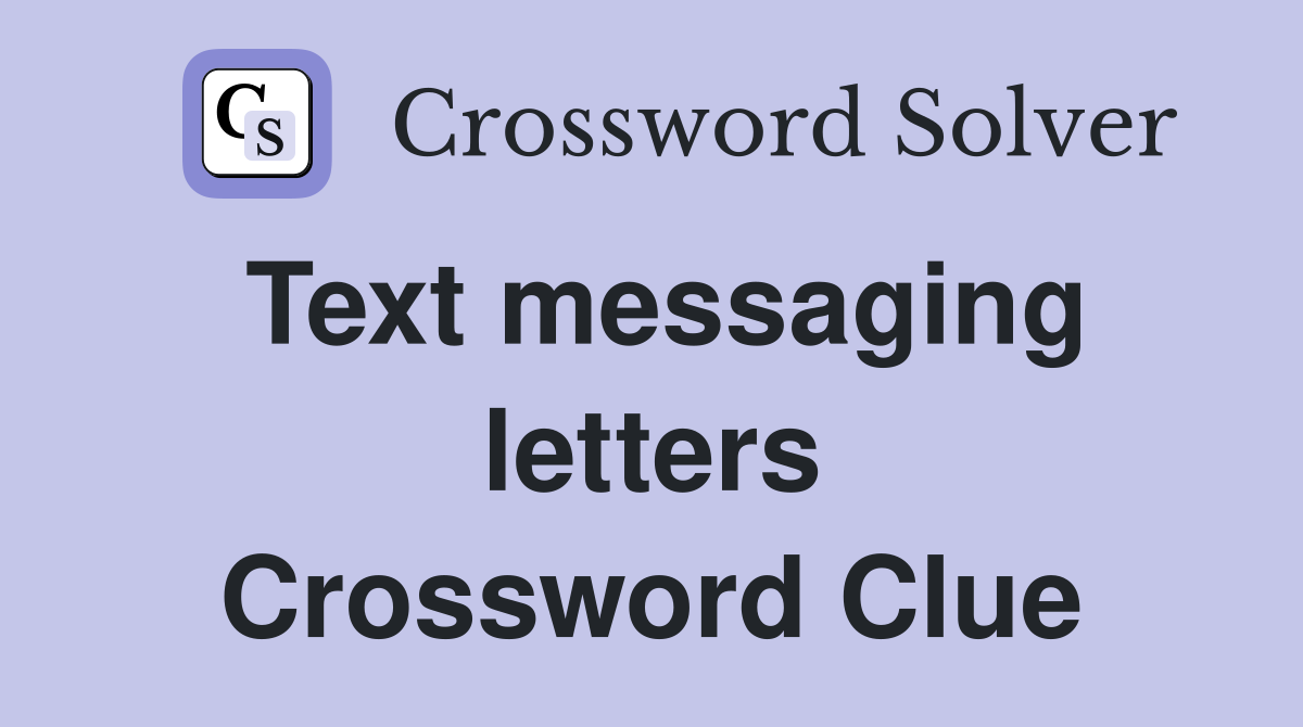 Text messaging letters Crossword Clue