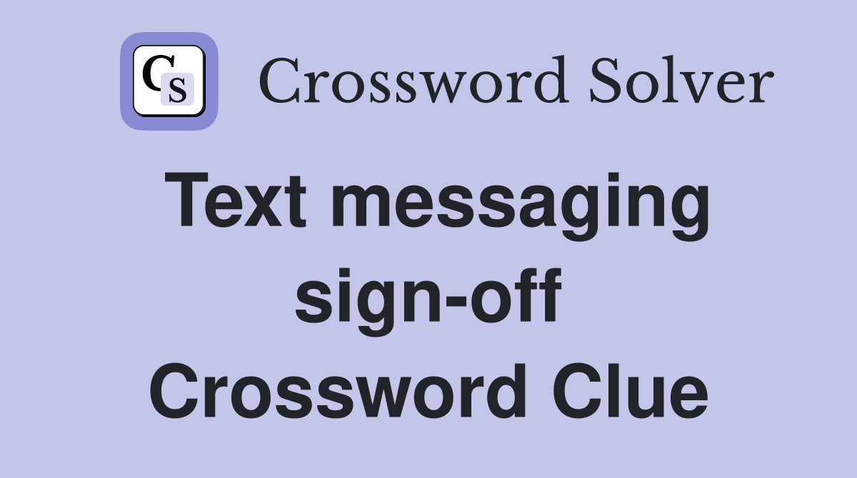 Text messaging sign-off Crossword Clue