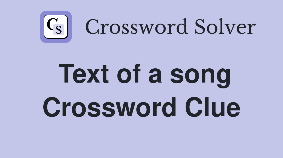 Text of a song Crossword Clue