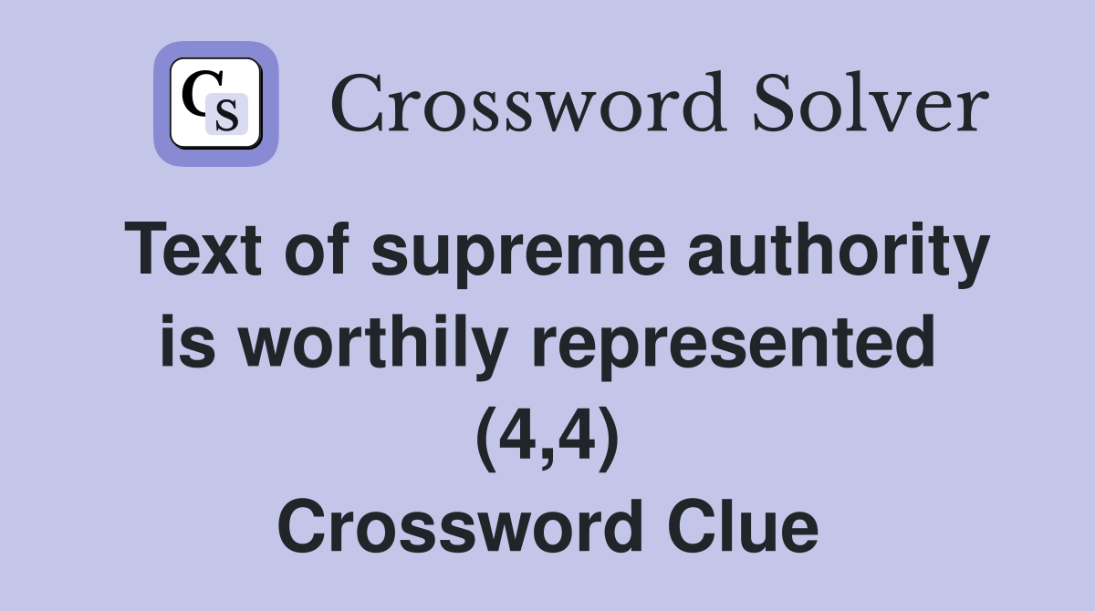 Text of supreme authority is worthily represented (4,4) Crossword Clue