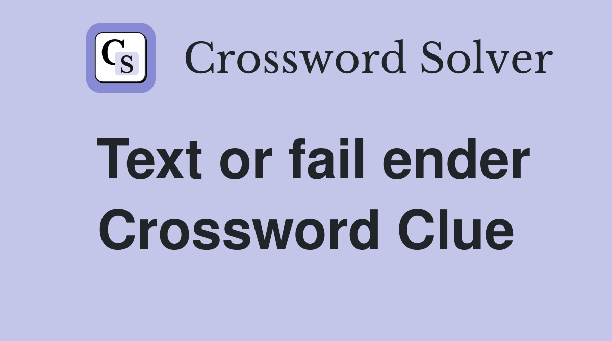 Text or fail ender Crossword Clue