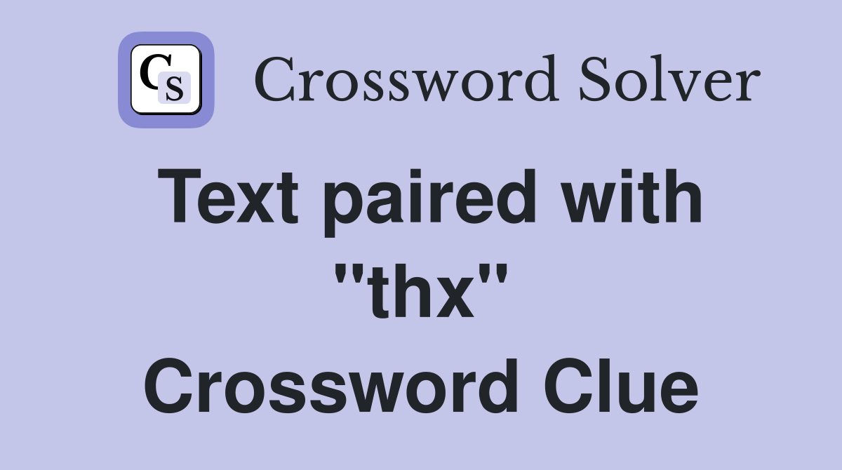 Text paired with "thx" Crossword Clue