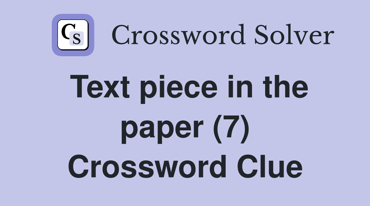Text piece in the paper (7) Crossword Clue