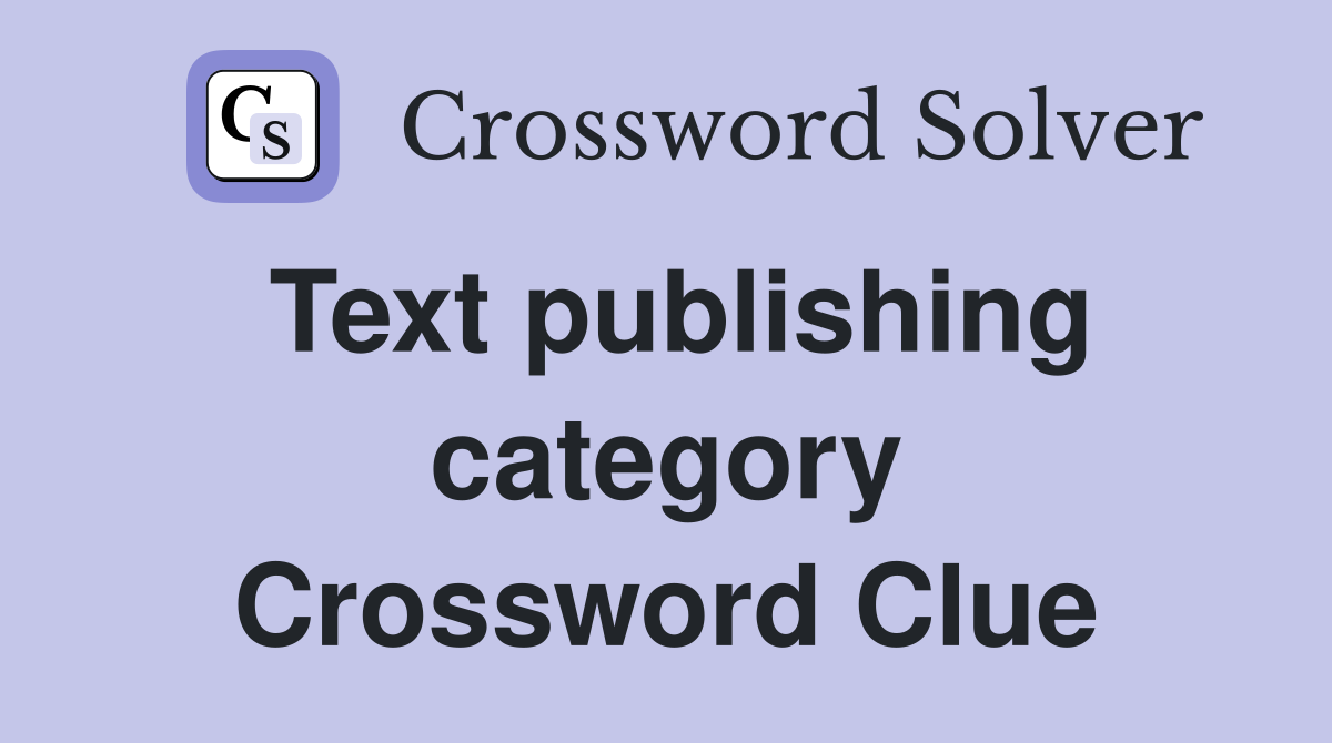Text publishing category Crossword Clue