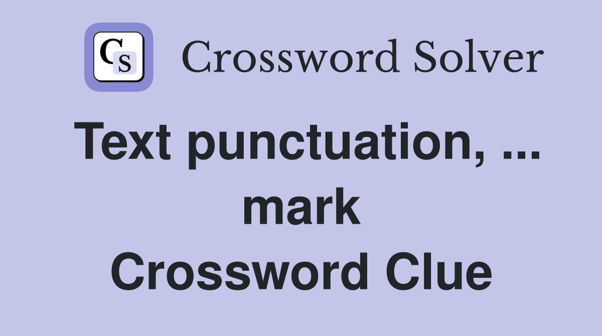Text punctuation, ... mark Crossword Clue