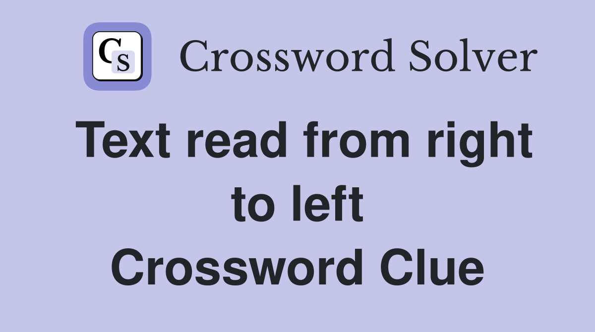 Text read from right to left Crossword Clue