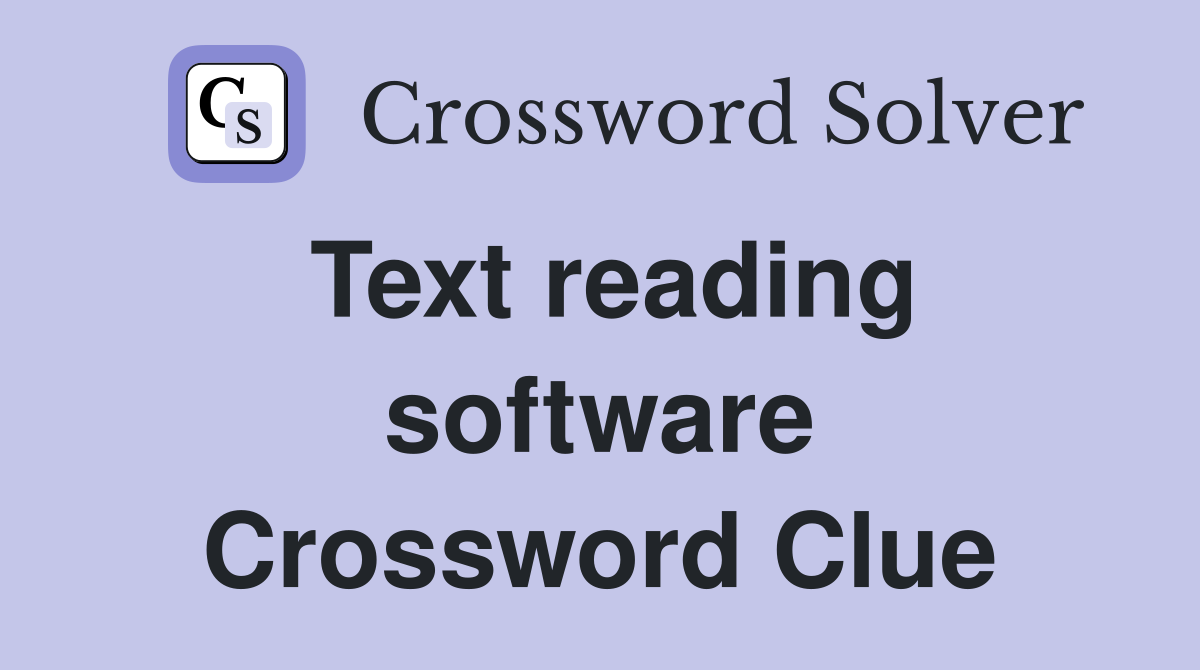 Text reading software Crossword Clue