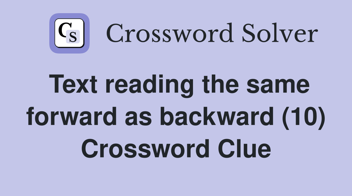 Text reading the same forward as backward (10) Crossword Clue