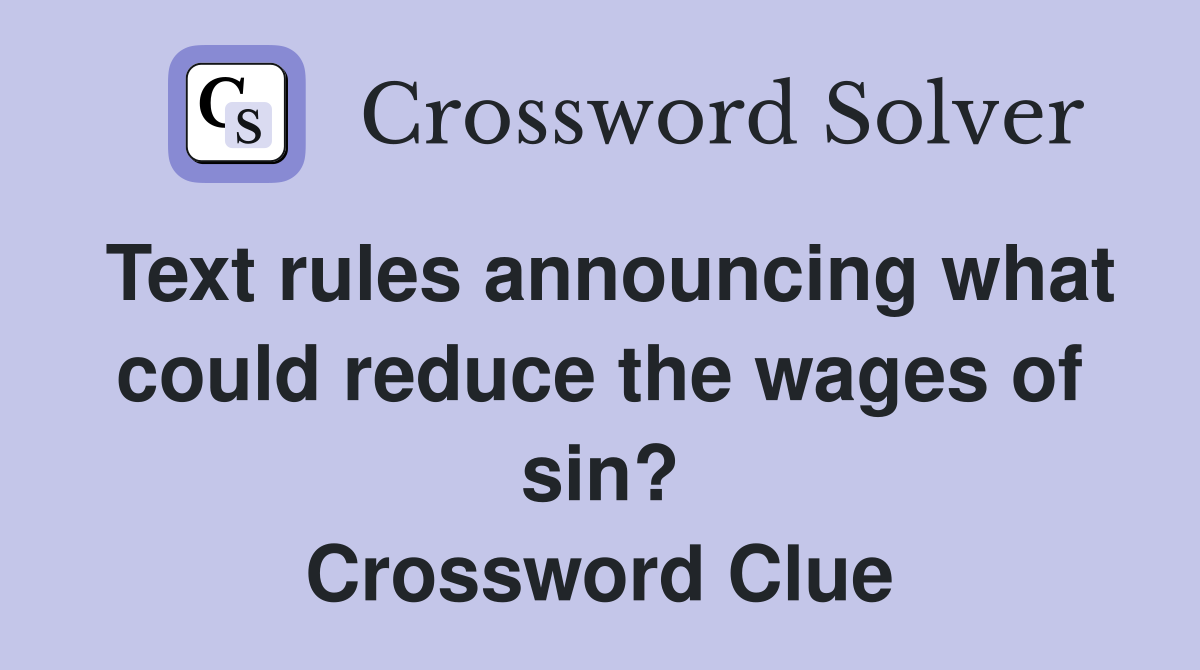 Text rules announcing what could reduce the wages of sin? Crossword Clue
