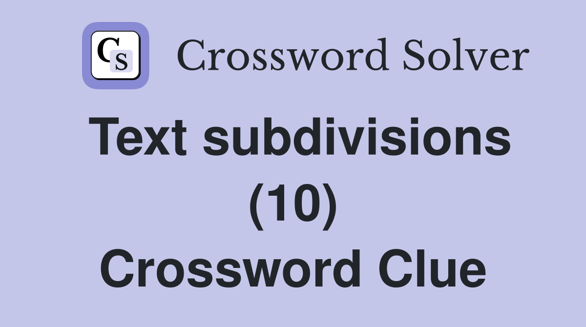 Text subdivisions (10) Crossword Clue