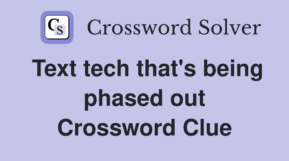 Text tech that's being phased out Crossword Clue