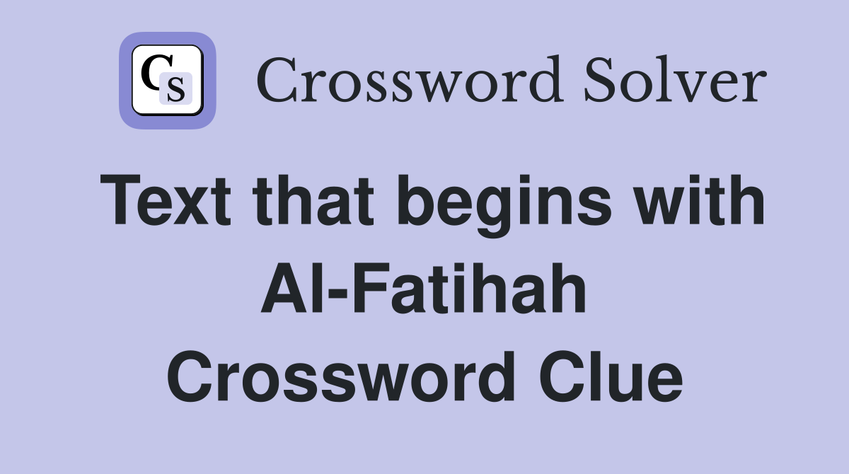 Text that begins with Al-Fatihah Crossword Clue