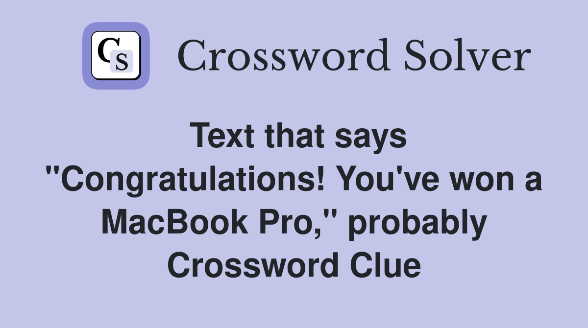 Text that says "Congratulations! You've won a MacBook Pro," probably Crossword Clue