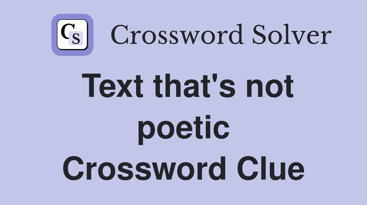 Text that's not poetic Crossword Clue