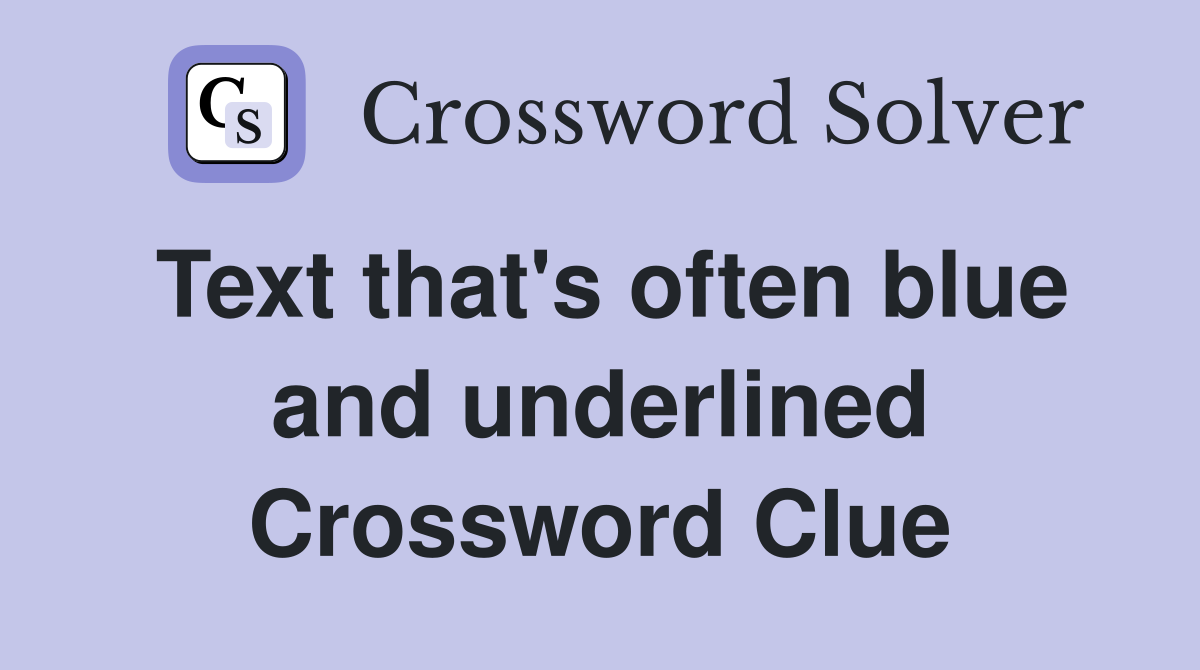 Text that's often blue and underlined Crossword Clue
