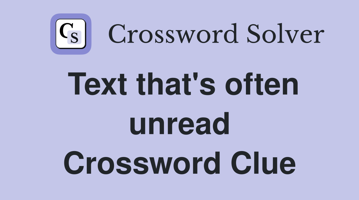 Text that's often unread Crossword Clue