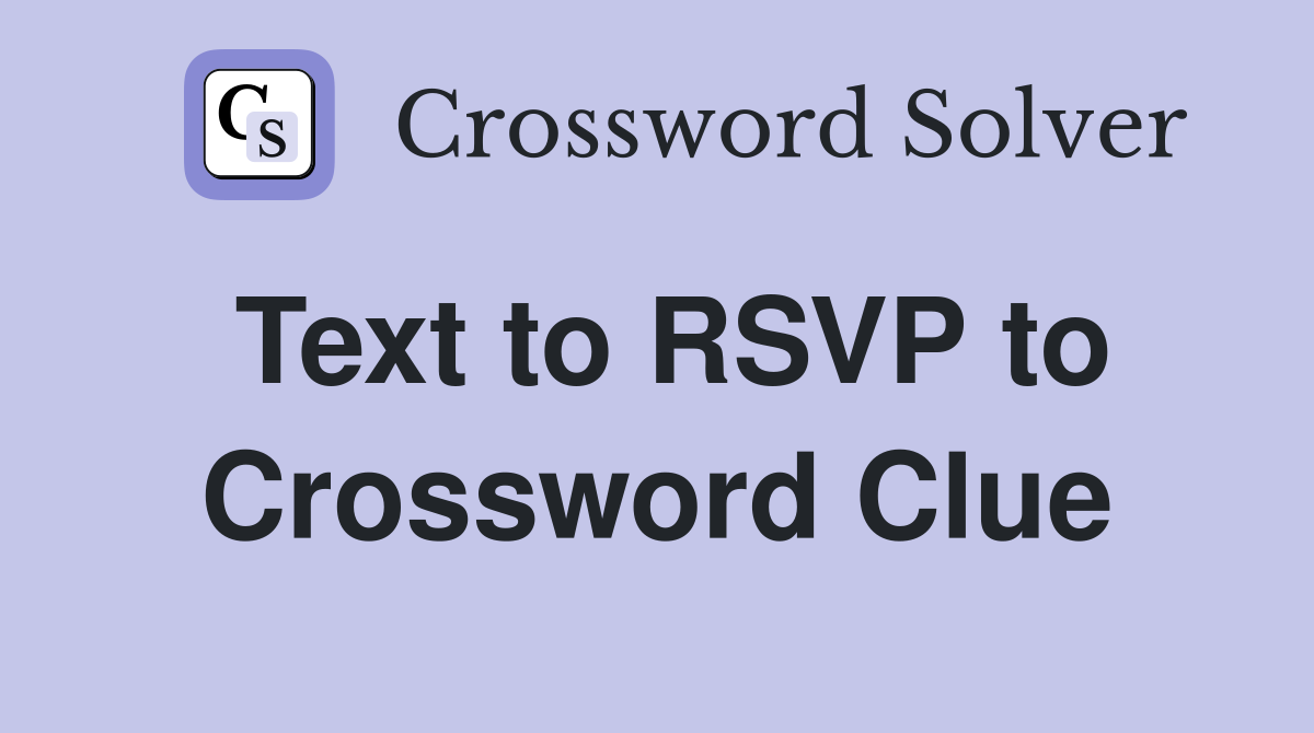 Text to RSVP to Crossword Clue
