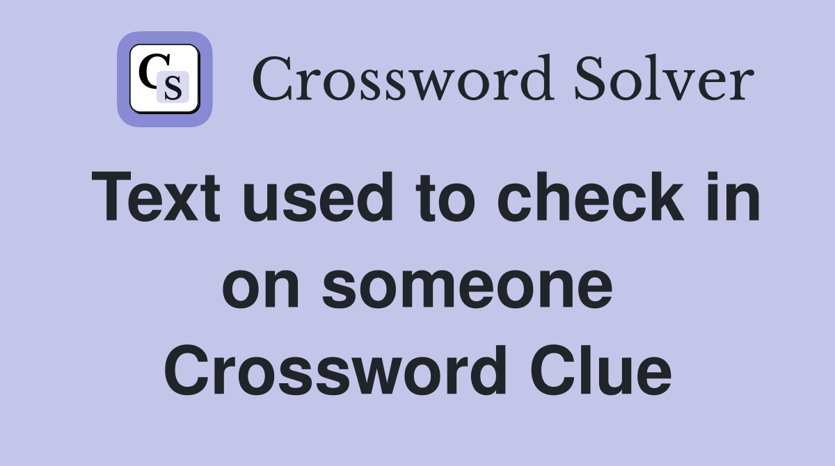 Text used to check in on someone Crossword Clue