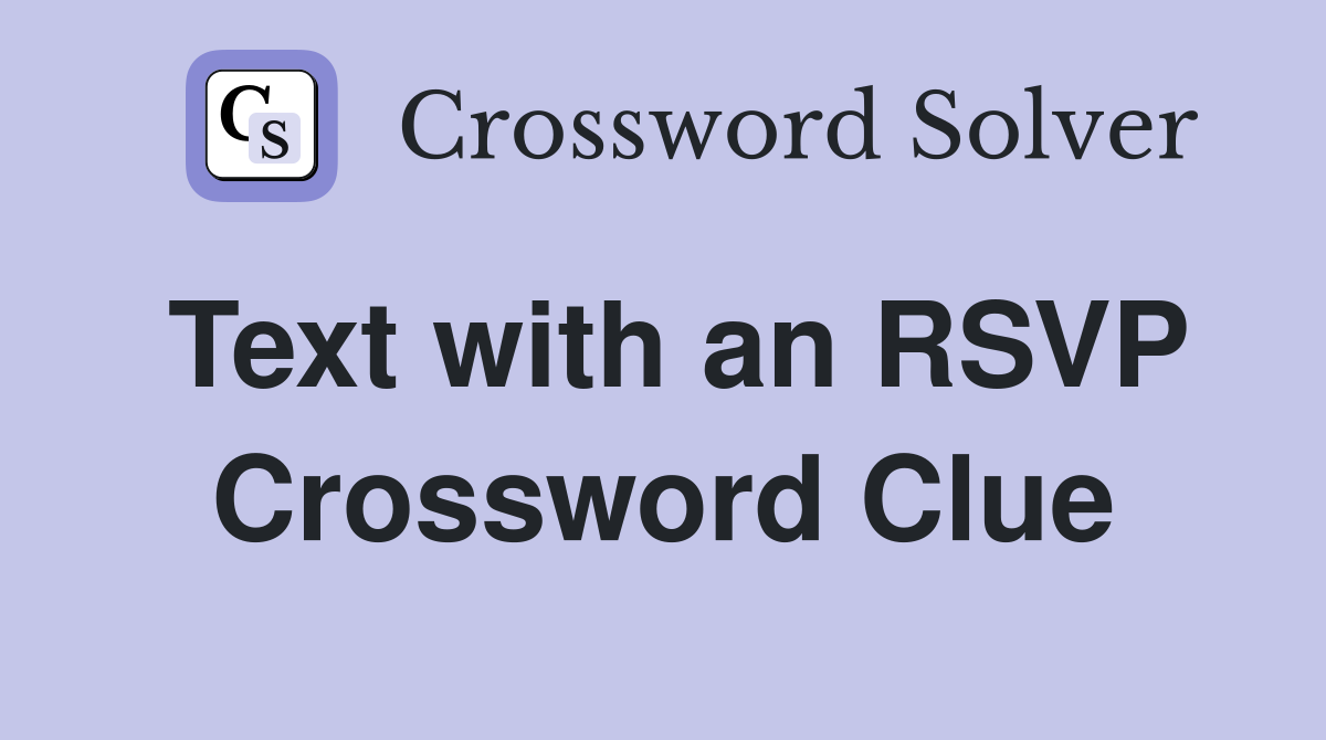 Text with an RSVP Crossword Clue