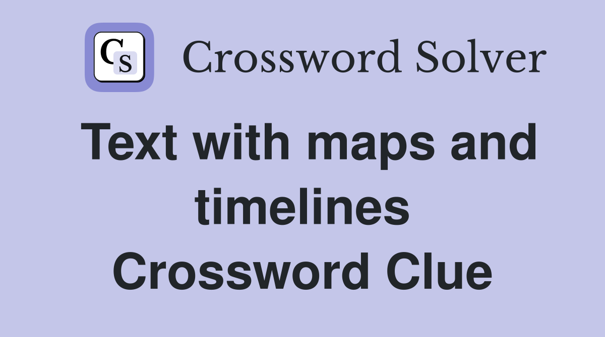 Text with maps and timelines Crossword Clue