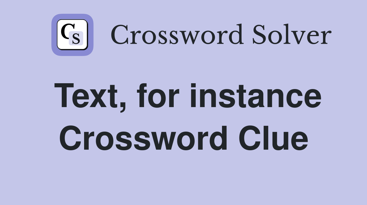 Text, for instance Crossword Clue