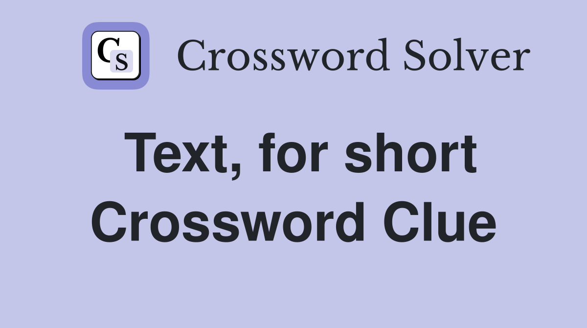 Text, for short Crossword Clue