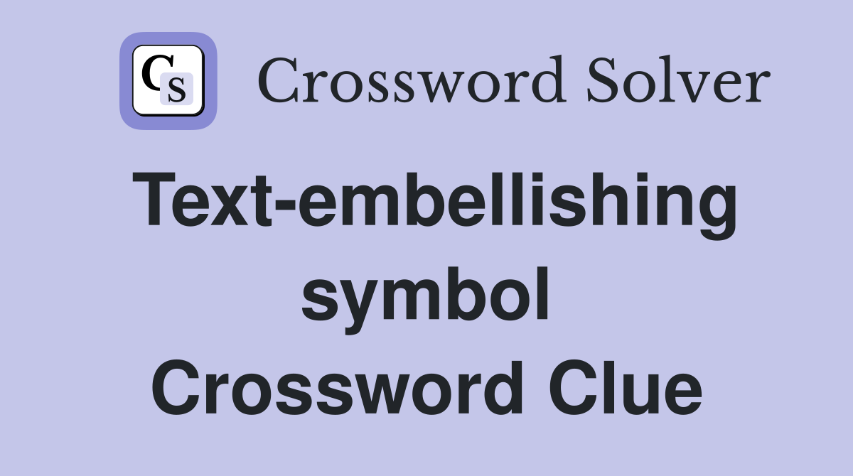Text-embellishing symbol Crossword Clue