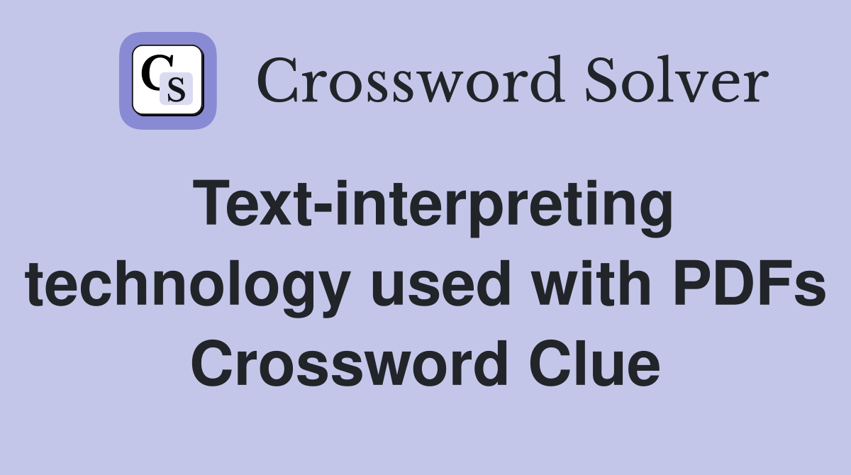 Text-interpreting technology used with PDFs Crossword Clue