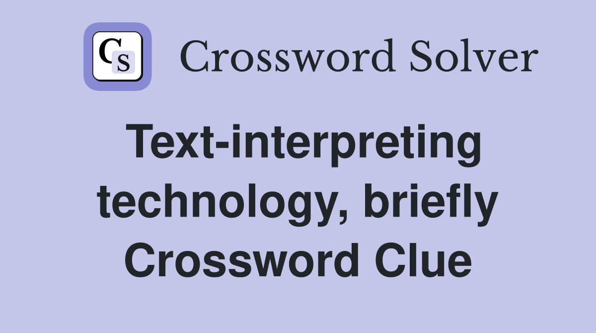 Text-interpreting technology, briefly Crossword Clue