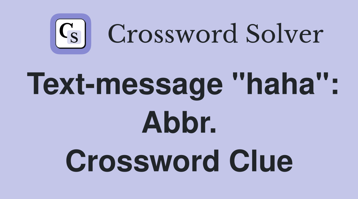 Text-message "haha": Abbr. Crossword Clue