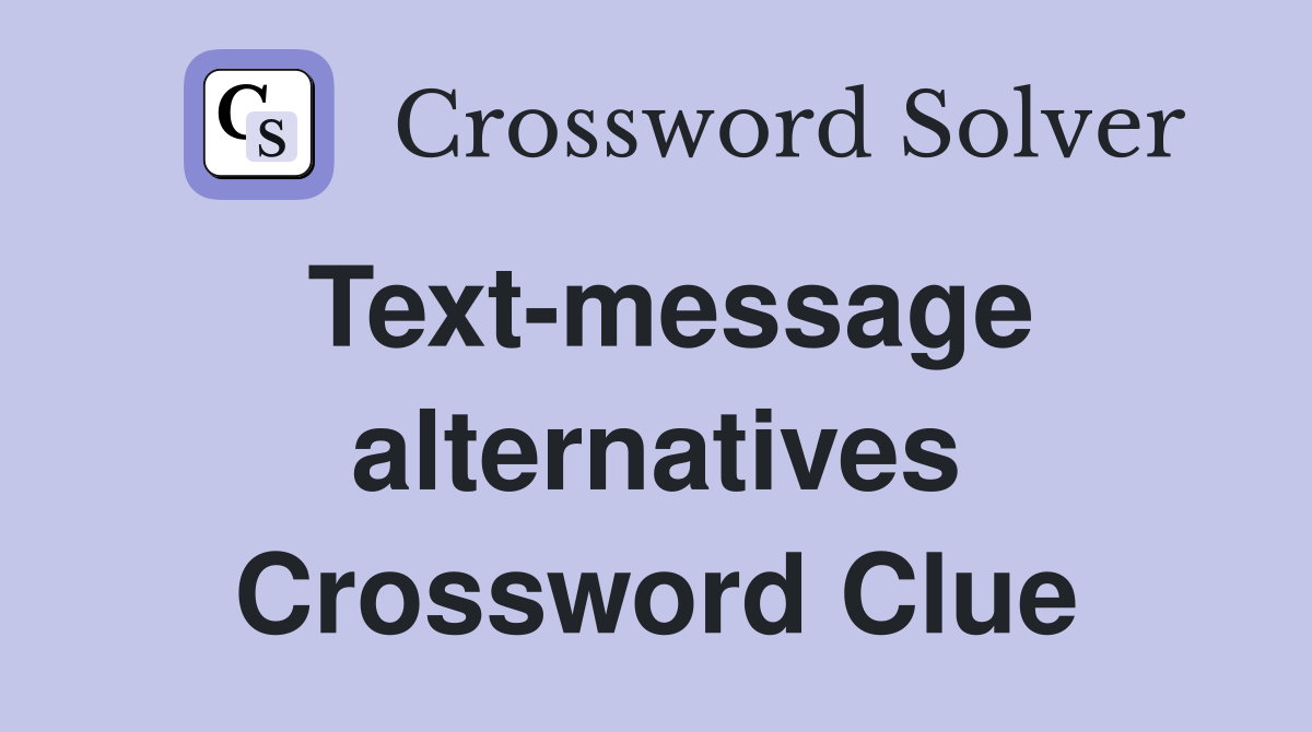 Text-message alternatives Crossword Clue