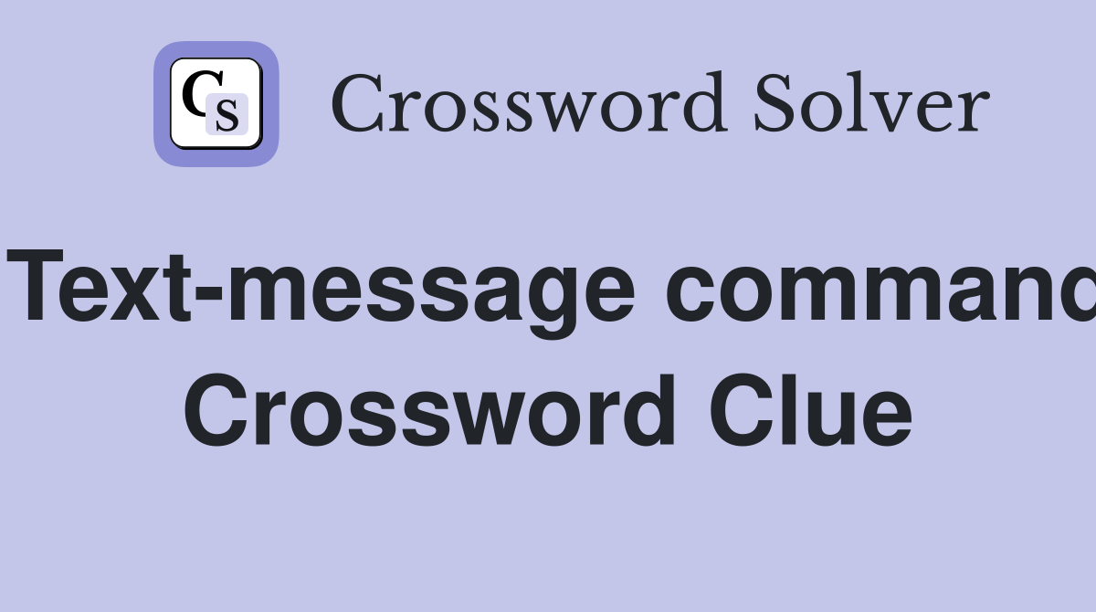 Text-message command Crossword Clue