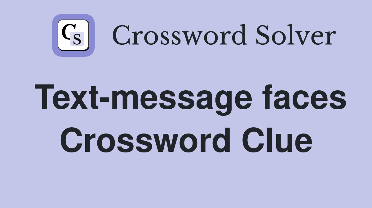 Text-message faces Crossword Clue