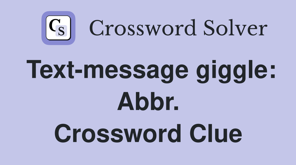 Text-message giggle: Abbr. Crossword Clue